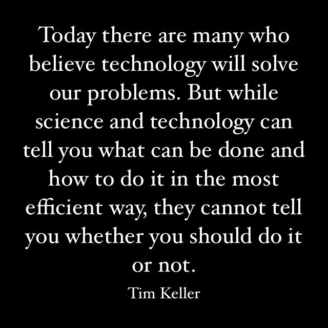 DailyKeller's tweet photo. Today there are many who believe technology will solve our problems. But while science and technology can tell you what can be done and how to do it in the most efficient way, they cannot tell you whether you should do it or not.
#TimKeller #timkellerquote https://t.co/feCKolKJ6d