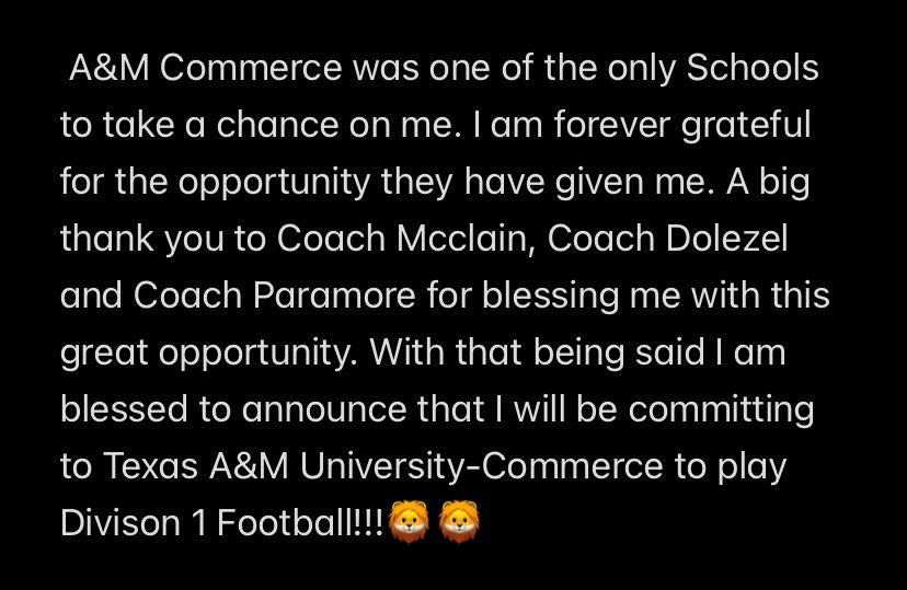 100000% COMMITTED🦁!!!
<a href="/BSublet/">BSUB</a> <a href="/BMFMoats/">Coach Moats</a> <a href="/CoachMillerick/">gregorymillerick</a> <a href="/CoachSSal/">Scott Salwasser</a> <a href="/big4_areason/">Coach Christopher rollins</a> <a href="/TXPrivateFBGuy/">Texas Private School Football</a> <a href="/TFloss32/">Todd Glawson</a> <a href="/ScottRapp17/">Scott Rapp</a> <a href="/coach_paramore/">Coach P</a> <a href="/cdole13/">Clint Dolezel</a> <a href="/tamuc/">田村菜央</a> <a href="/tamucfball/">A&M-Commerce Football</a> <a href="/D1RecruitNation/">D1 Nation</a> <a href="/TXPSMedia/">Texas Private School Media</a> <a href="/DLineDude5/">Tony McClain</a>