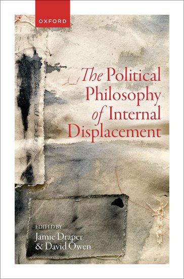 Jamie Draper and David Owen (eds.), The Political Philosophy of Internal Displacement - Oxford University Press, March 2024
global.oup.com/academic/produ…