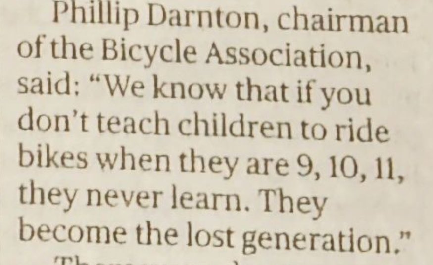 Astonished by this claim in a newspaper article about Bikeability. 9 is far, far too late for best results - they should be doing it by the time they reach statutory school age. No likely government is going to help with this in any event, though, are they…