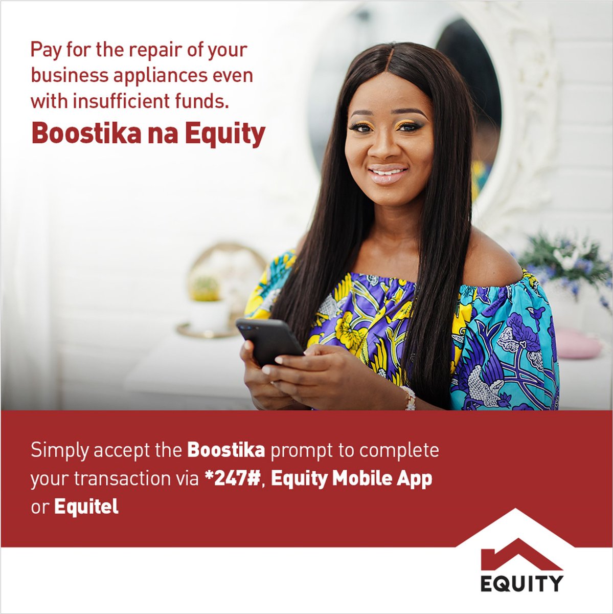 Appliance ya salon ime-break down and while paying for the repairs ume-realize that you don't have enough funds?

Boostika na Equity by simply accepting the prompt using Equity Mobile App,Equitel or *247# to complete your transaction, uendelee ku-run Biashara na confidence