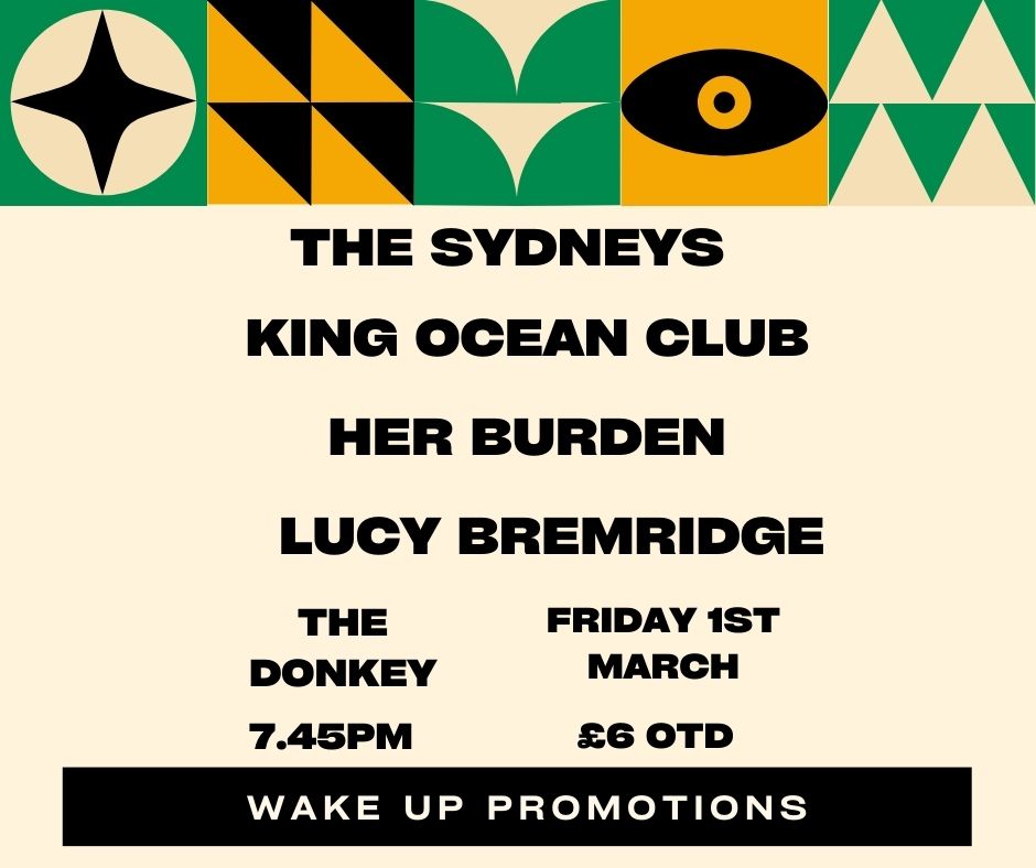 Wake Up Promotions present The Sydney's / King Ocean Club / @HerBurden_ & @lucybremridge22 at the Donkey Friday 1st March. 7.45pm , £6 OTD.