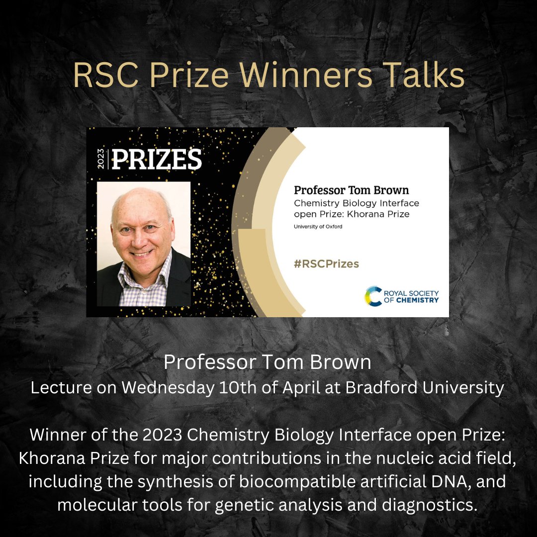 Professor Tom Brown
Lecture on Wednesday 10th of April at Bradford University
Winner of the 2023 Chemistry Biology Interface open Prize: Khorana Prize for major contributions in the nucleic acid field, including the synthesis of biocompatible artificial DNA &amp; diagnostics.