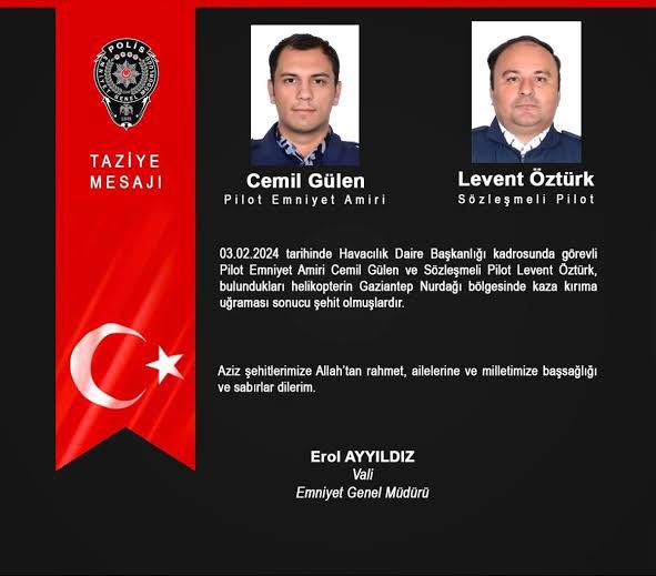 BAŞIMIZ SAĞOLSUN. Gaziantep'te polis helikopterimizin Nurdağı ilçesinde kırsal alanda kaza nedeniyle düşmesi nedeniyle şehit olan Pilot Emniyet Amiri Cemil Gülen ve Sözleşmeli Pilot Levent Öztürk’ rahmet niyaz ediyorum. Ailelerine ve Türk Polis Teşlilatımıza başsağlığı diliyorum.