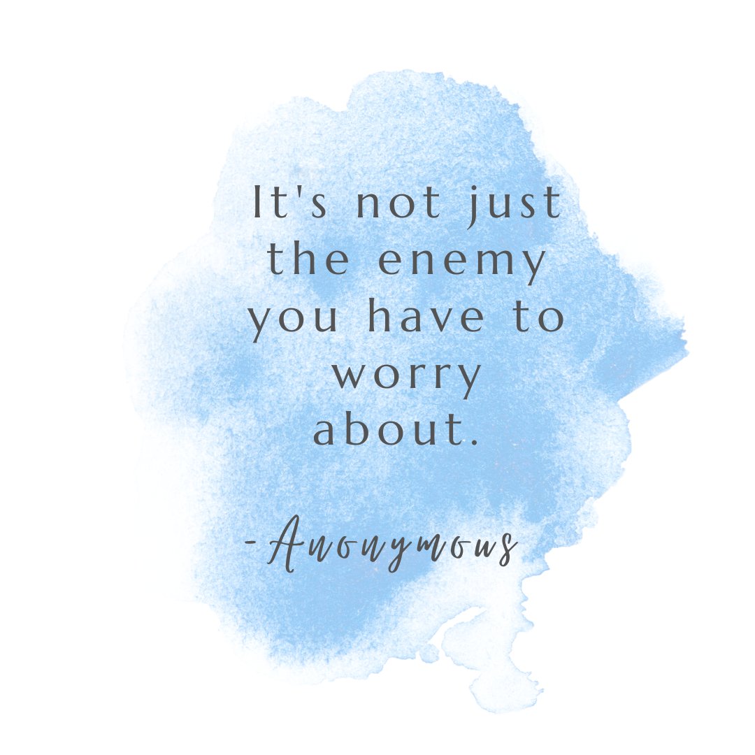 It's not just the enemy you have to worry about. -Anonymous.

#enemy #quotes #worry #anxiety #stressover #more #surroundings #yourself #selfsabotage #pain #procrastination #depression #anger #sorrow #emotions #deepthinkers #deeperthoughts #consider #ponder