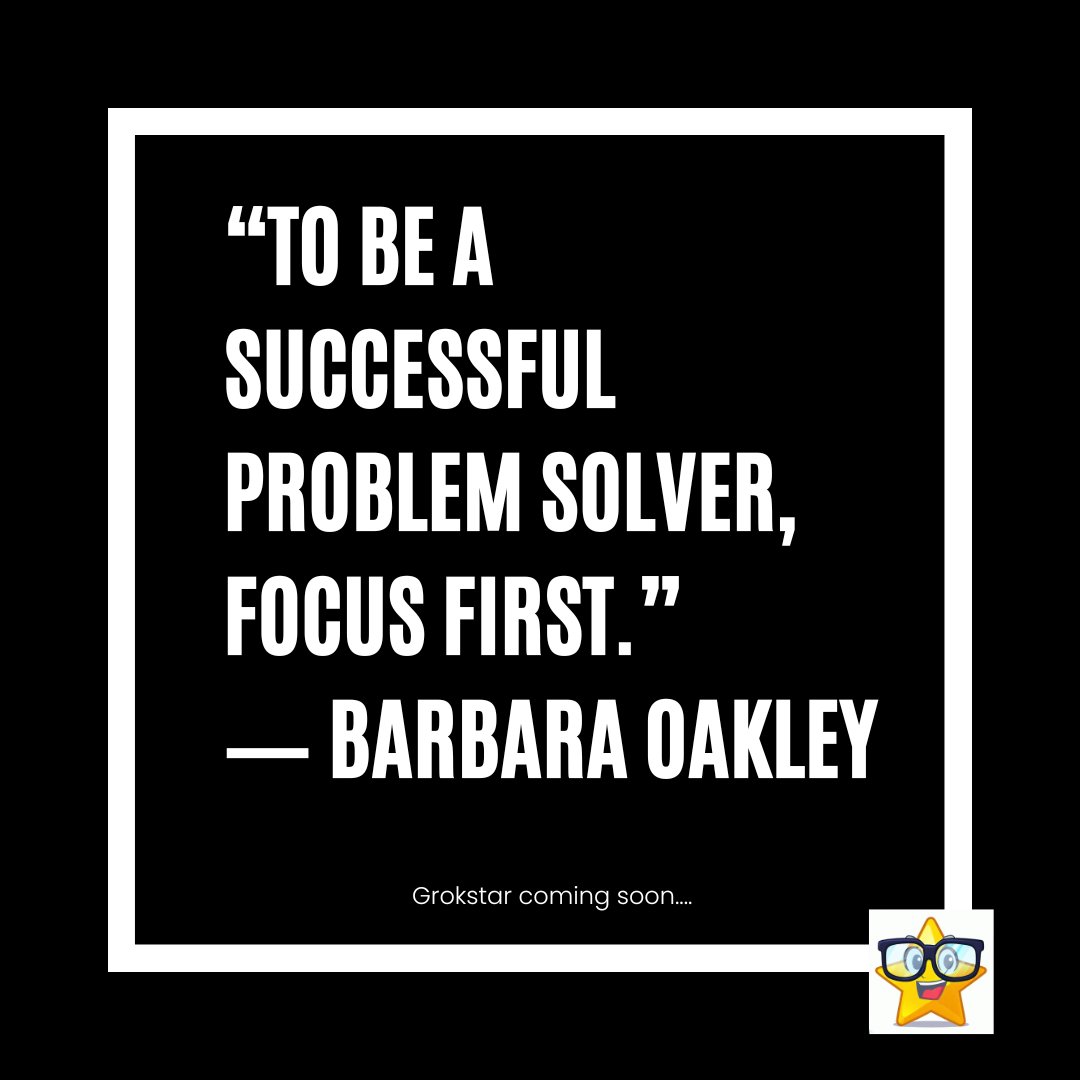 grokstar_app's tweet image. “To be a successful problem solver, focus first. We get stuck in problem solving when we don’t first prepare our brain by focusing on the basics. Don’t just dive into problem solving without studying the explanations first"
― Barbara Oakley