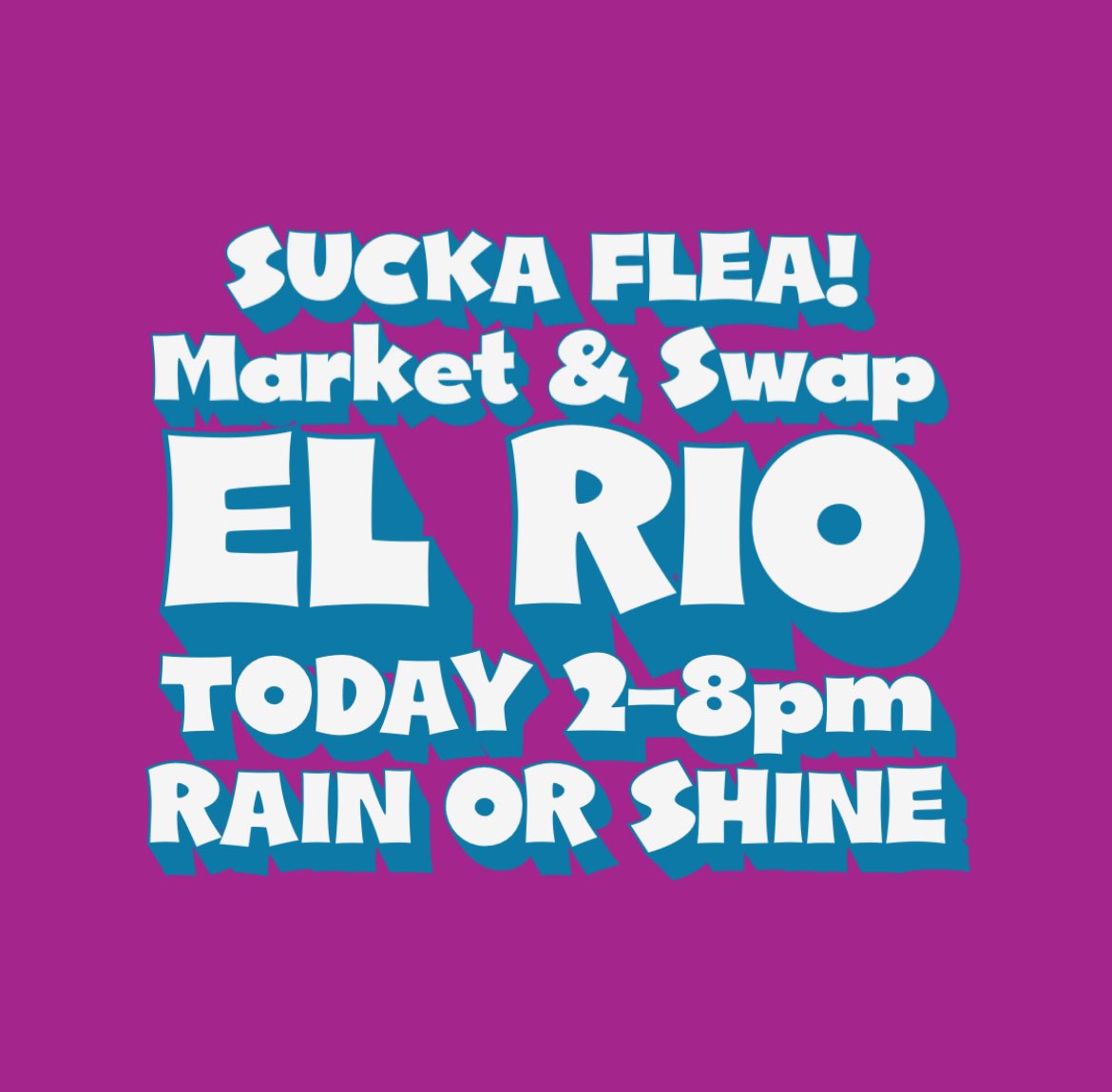 EL RIO TODAY!
RAIN OR SHINE!