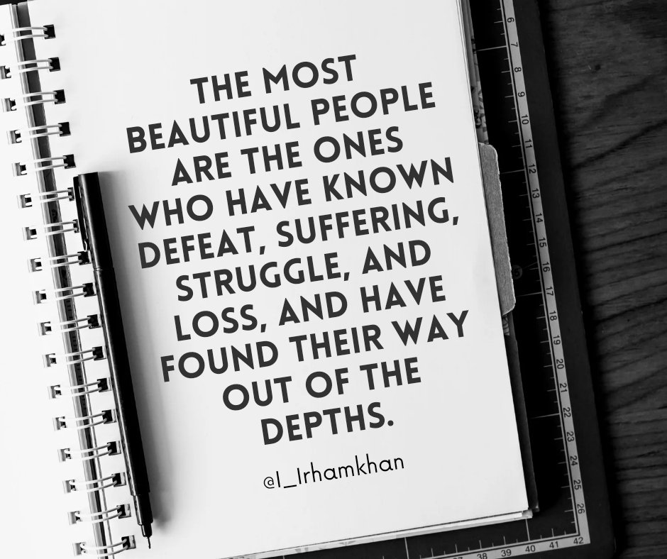 The most beautiful people are the ones who have known defeat, suffering, struggle, and loss, and have found their way out of the depths. #beautyfromwithin #GRAMMYs #sundayvibes #I_Irhamkhan