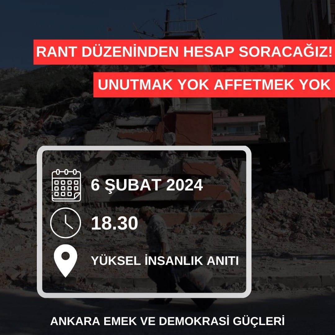 Deprem enkazından bir kare siyahla gölgelenmiş. Üstte kırmızı zemine beyaz harflerle "'Rant düzeninden hesap soracağız! unutmak yok affetmek yok" yazılı. Onun altına beyaz çizgiyle oluşturulmuş karenin içine 6 Şubat, 18:30, Yüksel Caddesi İnsan Hakları Anıtı' bilgisi konulmuş