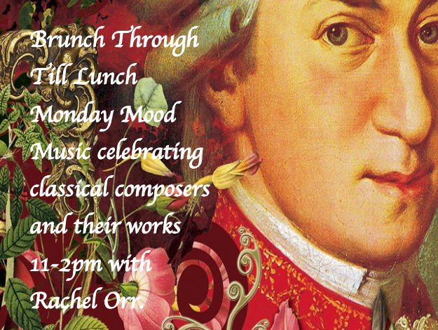 Rachel Orr presents Monday Mood Music 11-2pm here on brunch Through Till Lunch celebrating classical composers and their works.