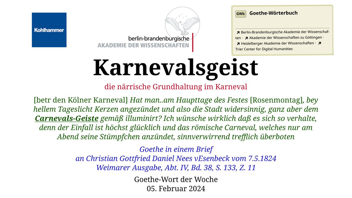 #Goethe schrieb nicht nur üb den Römischen, sondern auch üb den Kölner Karneval. Eine Frage zum Kölner 'Karnevalsgeist' stellte er zB an Nees vEsenbeck, der ihm antwortete, 'dass die bedeutendsten Häuser der Strassen, durch welche der Zug ging, am hellen Mittag 1/2