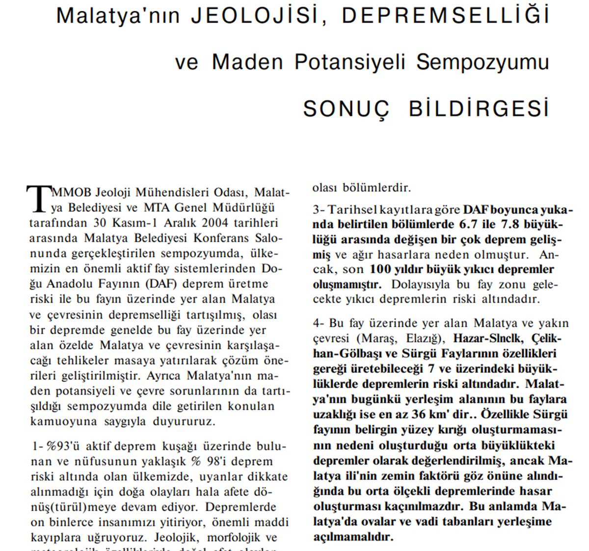 2004 yılında #JeolojiMühendisleri#Odası tarafından #Malatya'da düzenlenen sempozyumun sonuç bildirgesi. Dikkate alınsa felaket yine aynısı ile yaşanır mıydı?