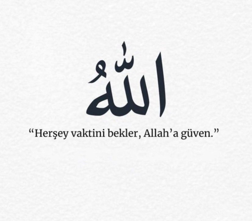 'Herşey vaktini bekler, Allah'a güven.'