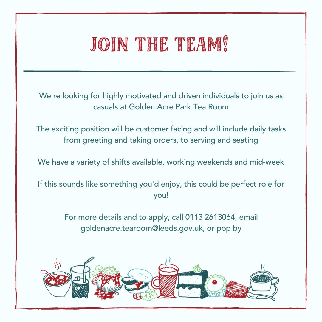 Join the team✨ We're looking for driven individuals to join us as casuals at Golden Acre Park Tea Room☕️ We've a variety of shifts available, you'll be serving, greeting, taking orders & much more🍽 Call 0113 2613064, email goldenacre.tearoom@leeds.gov.uk, or pop by🌳