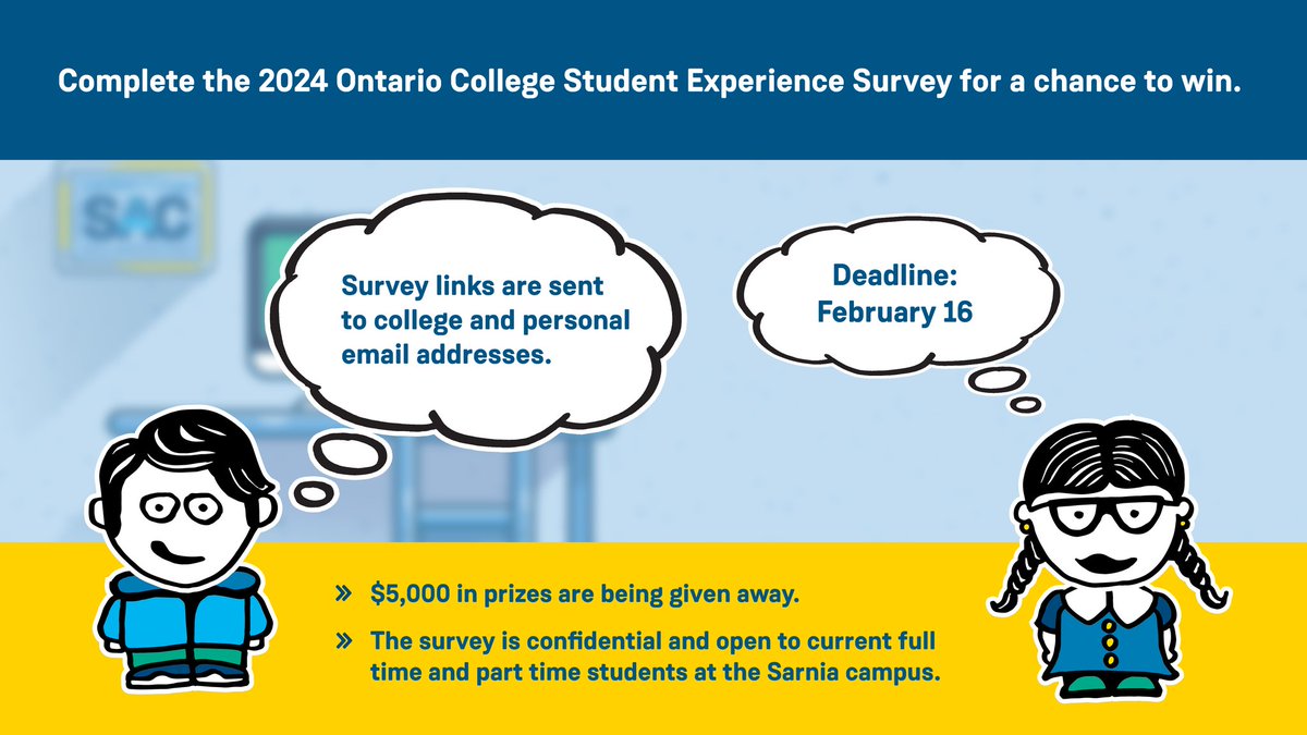The 2024 Ontario College Student Experience Survey is OPEN! Check your email to provide your feedback and have a chance to win from a $5,000 prize pool. Open to Sarnia campus students who have completed at least one semester.