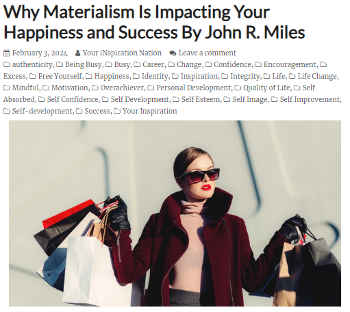 inationtweet's tweet photo. Why Materialism Is Impacting Your Happiness and Success
By John R. Miles
Read BLOG: https://t.co/wXBaQIWqPw
#materialism #selfdevelopment #inspiration #qualityoflife #confidence #inspirationalblog #encouragement #happiness #inspirationalquotes #life #lifechange #mindfulness https://t.co/LzLIH3ZjUE