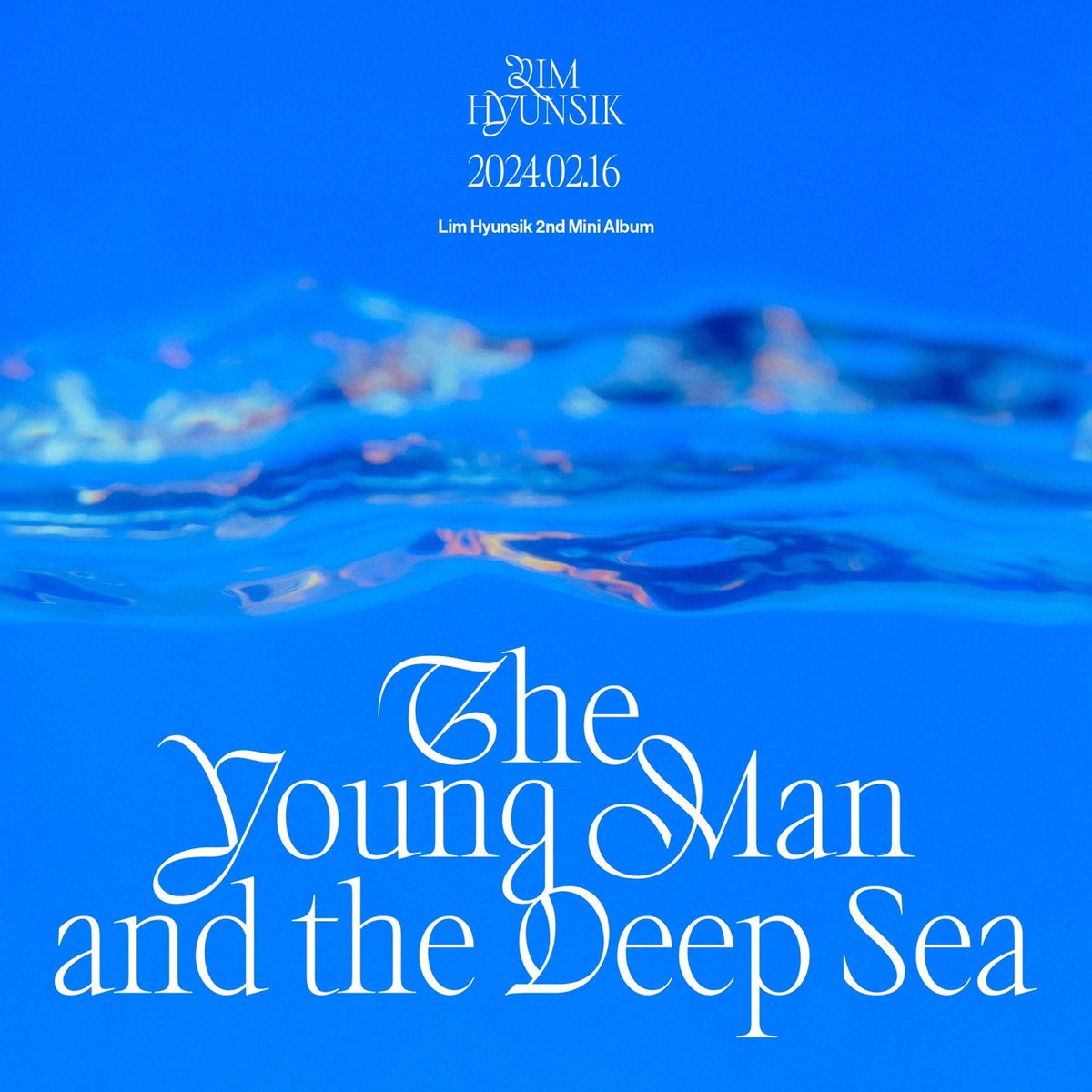 LIMHYUNSIK 2nd Mini Album [The Young Man and the Deep Sea] 2024. 02. 16 18:00 (KST) #임현식 #LIMHYUNSIK #The_Young_Man_and_the_Deep_Sea