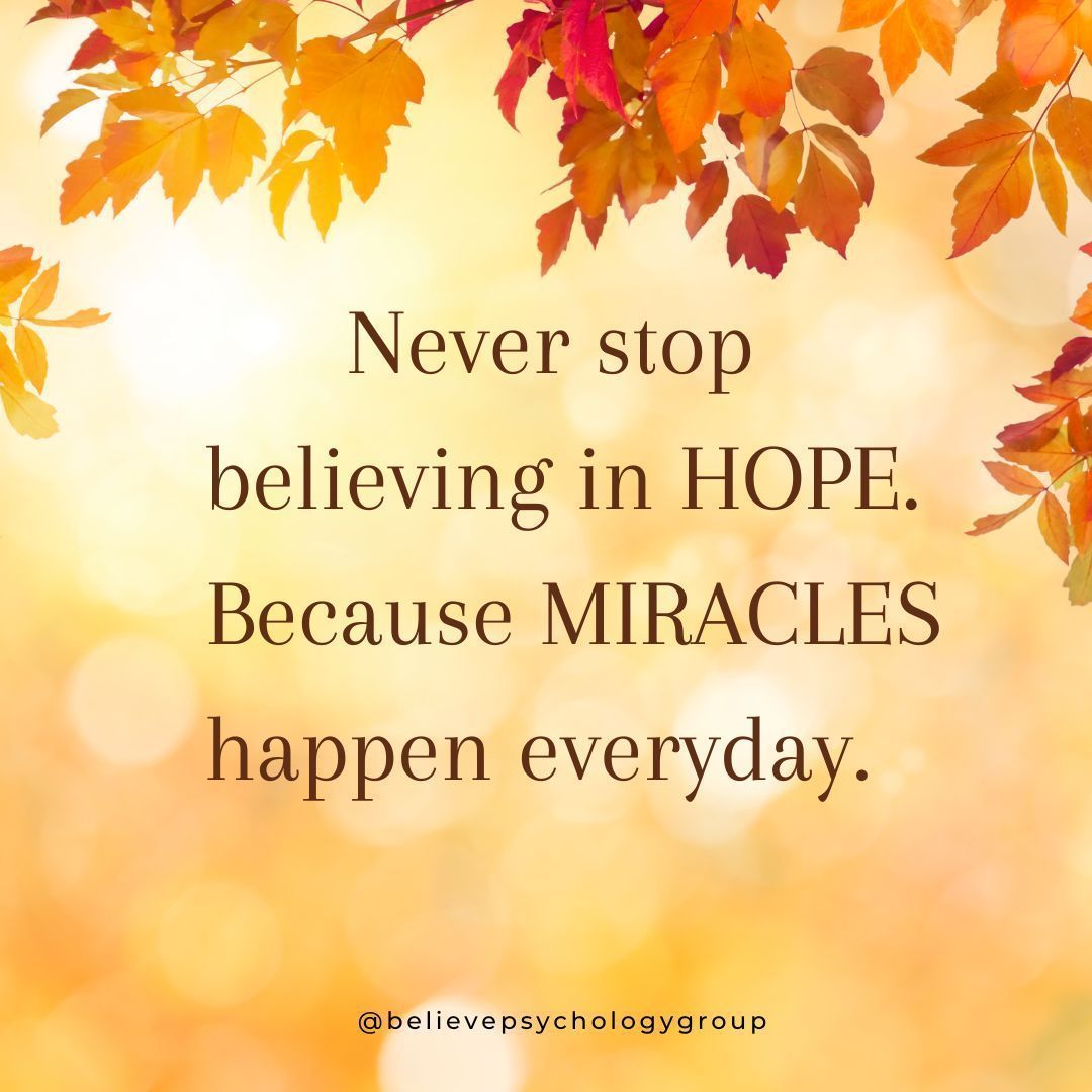 'Never stop believing in HOPE. Because MIRACLES happen every day.' 

#BelievePsychologyGroupInc #Pyschology #BehavioralPatterns #MentalHealthMatters #dailymotivation #Hope #BelieveInHope #MiraclesEveryday #HopefulHeart #FaithInMiracles #HopeInEveryMoment #MiraclesHappen