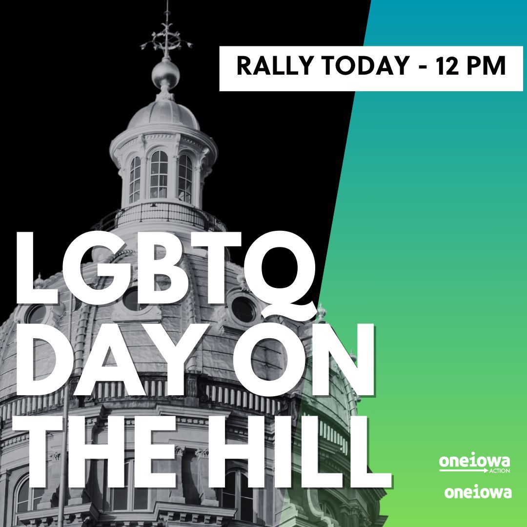 Rally with us at the Capitol TODAY at noon! We'll gather together to unite and show our support for LGBTQ rights in Iowa.