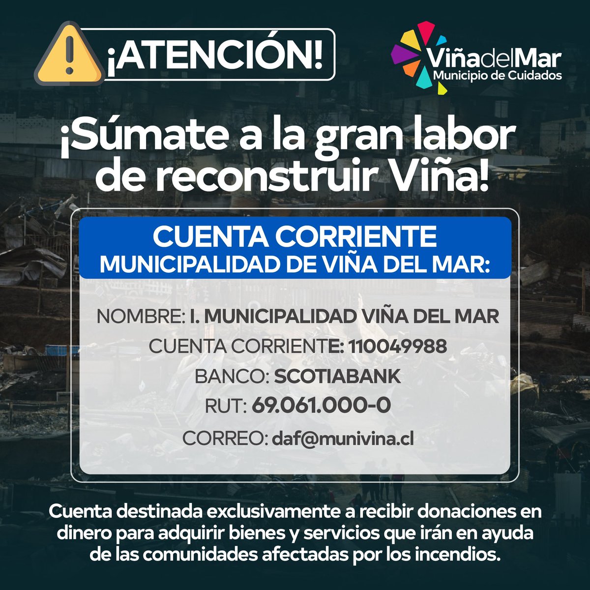 ¡Súmate a la gran labor de reconstruir Viña del Mar! ⚠️ Cuenta destinada exclusivamente para recibir donaciones en dinero para adquirir bienes y servicios que irán en ayuda de las comunidades afectadas. 

Todas y todos trabajando para levantar Viña 💙💛