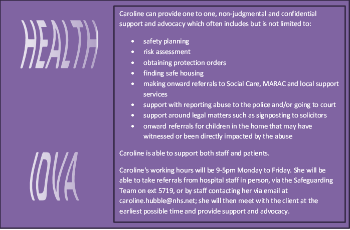 We now have a Hospital Independent Domestic Abuse Advocate (HIDVA). Caroline can provide in-person support for individuals of all ages, experiencing or at risk of DA, other forms of gender-based violence, such as sexual violence, honour-based violence &amp; child sexual exploitation