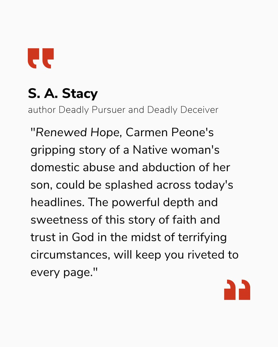 "Renewed Hope”, Carmen Peone's gripping story of a Native woman's domestic abuse and abduction of her son, could be splashed across today's headlines... this story of faith and trust in God in the midst of terrifying circumstances, will keep you riveted to every page."
