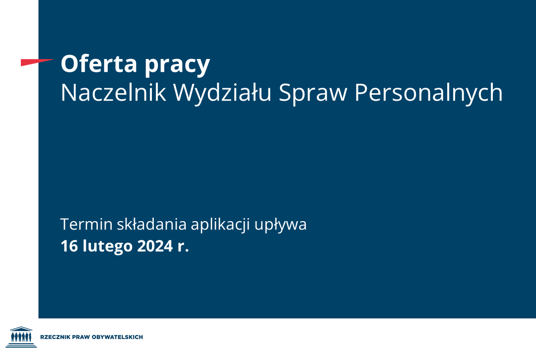 Biuro Rzecznika Praw Obywatelskich ogłasza nabór na stanowisko Naczelnika Wydziału Spraw Personalnych w ramach umowy o pracę, w wymiarze pełnego etatu. Szczegóły znajdują się w ogłoszeniu. Termin składania aplikacji upływa 16 lutego 2024 r. bip.brpo.gov.pl/pl/content/nab…