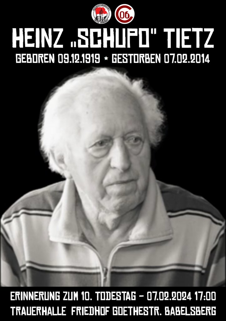 Die Geschichtswerkstatt Rotes Nowawes und  Concordia Nowawes erinnern mit euch gemeinsam am Grab von Heinz „Schupo“ Tietz. Anlass ist der 10. Todestag des Arbeitersportlers und der Babelsberger Fußballlegende.
Mittwoch, 07.02.2024, 17 Uhr
Trauerhalle - Friedhof Goethestraße