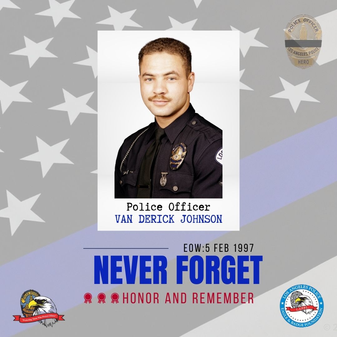We will never forget LAPD Police Officer II Van Derick Johnson, who died in the line of duty on February 5, 1997, when his motorcycle was struck by a vehicle while he was on patrol. Officer Johnson was survived by his wife.⁠
