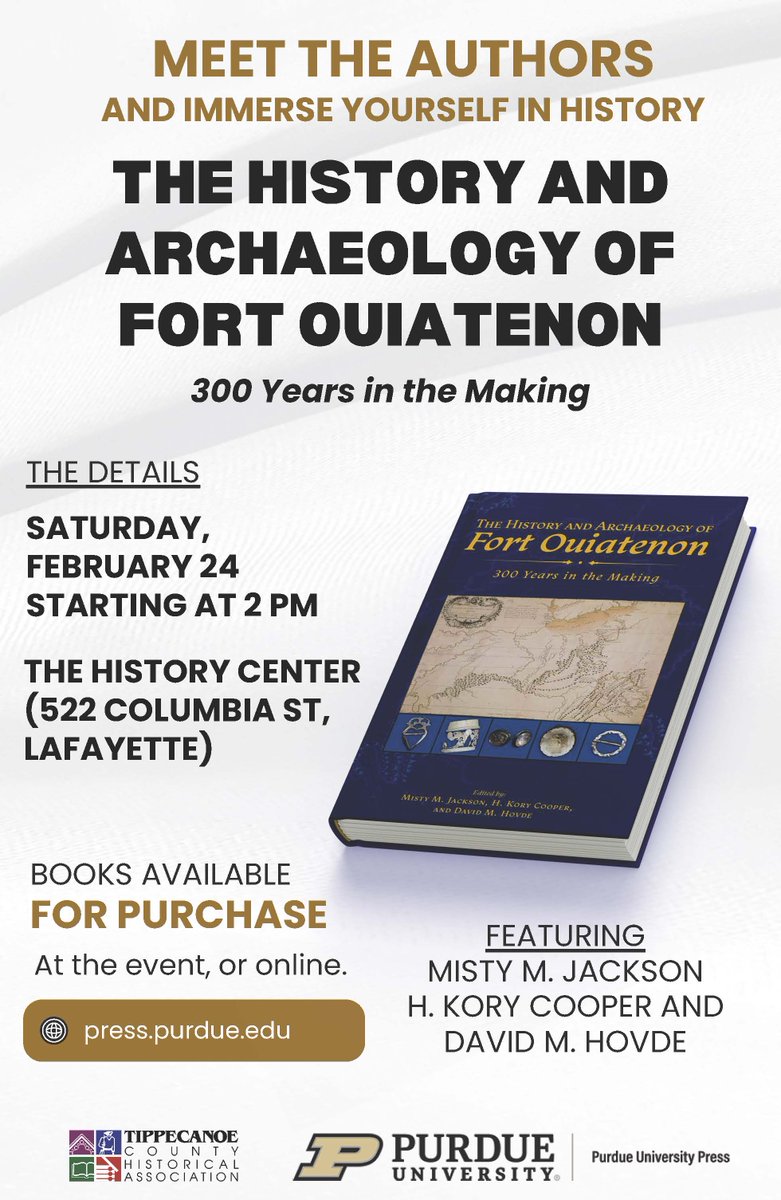 Join us Saturday, Feb. 25 at 2:00 at The History Center (522 Columbia St) for The History and Archaeology of Fort Ouiatenon to meet the authors- Misty M. Jackson, Purdue ANTH Dept- H. Kory Cooper and David M. Hovde.