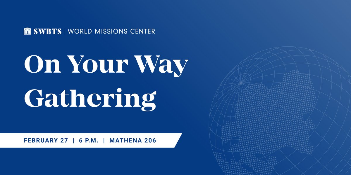 SWBTS's tweet image. On February 27, join the @SWBTSwmc for the next On Your Way Gathering. Be encouraged by former missionaries as you prepare to serve overseas.