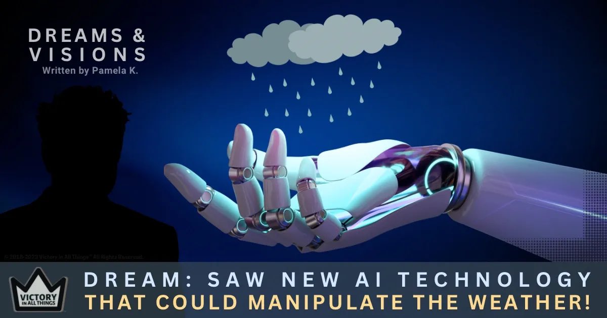 VictoryBlogChik's tweet photo. ☁️”DREAM: Saw New AI Technology That Could Manipulate the Weather!"🌧️

✨This Dream was about an interesting new AI technology that I witnessed being used on the weather.

READ DREAM HERE: ✅ https://t.co/galQ4mv425

#Dreams #Vision #AI #WeatherModification #Weather #Technology 

#Christianity #Prophecy #Dream #endtimesprophecy #christianblogger #Blog #Post #Prophecy #Salvation #JesusHeals