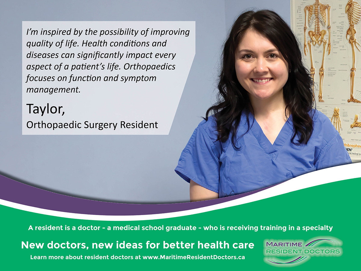It’s Resident Awareness Week. Over 550 resident doctors practice in the Maritimes every day while completing their residency at Dalhousie University. Like Taylor, a first-year Orthopaedic Surgery resident. Maritime Resident Doctors: New doctors, new ideas, for better health care.