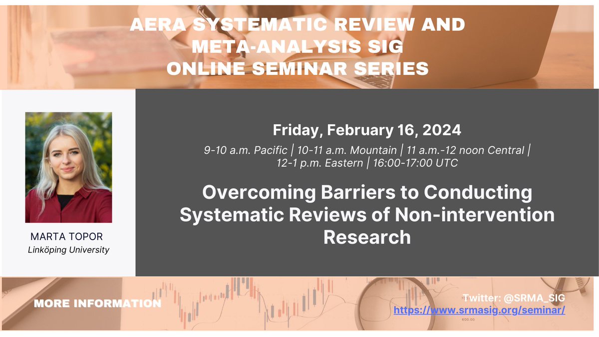 I'm very excited to share that the AERA Systematic Review and Meta-Analysis SIG online seminar series will be back this Spring! Our first talk is Friday, February 16th with <a href="/MartaTopor/">Marta Topor</a>, speaking on Overcoming Barriers to Conducting Systematic Reviews of Non-intervention Research.