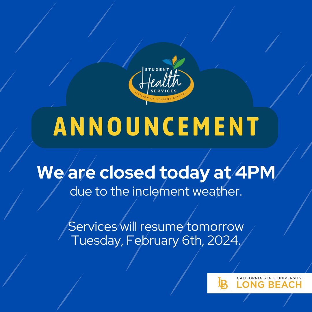 Due to inclement weather, CSULB Student Health Services will be closing at 4PM today. Services will resume tomorrow Tuesday, February 6th, 2024. Stay Safe! #gobeach