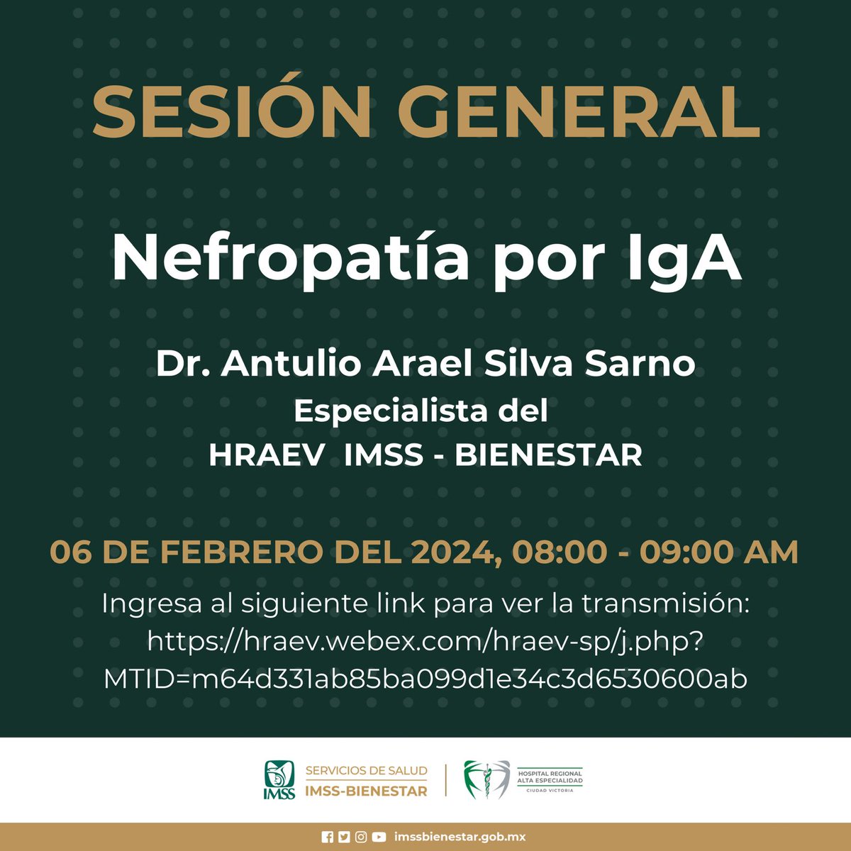 Te invitamos el día de mañana a la Sesión General: "Nefropatía por IgA" a cargo del Dr. Antulio Arael Silva Sarno - Especialista del HRAEV IMSS - BIENESTAR. Se llevará a cabo a las 8:00 am en las instalaciones del auditorio de este Hospital.