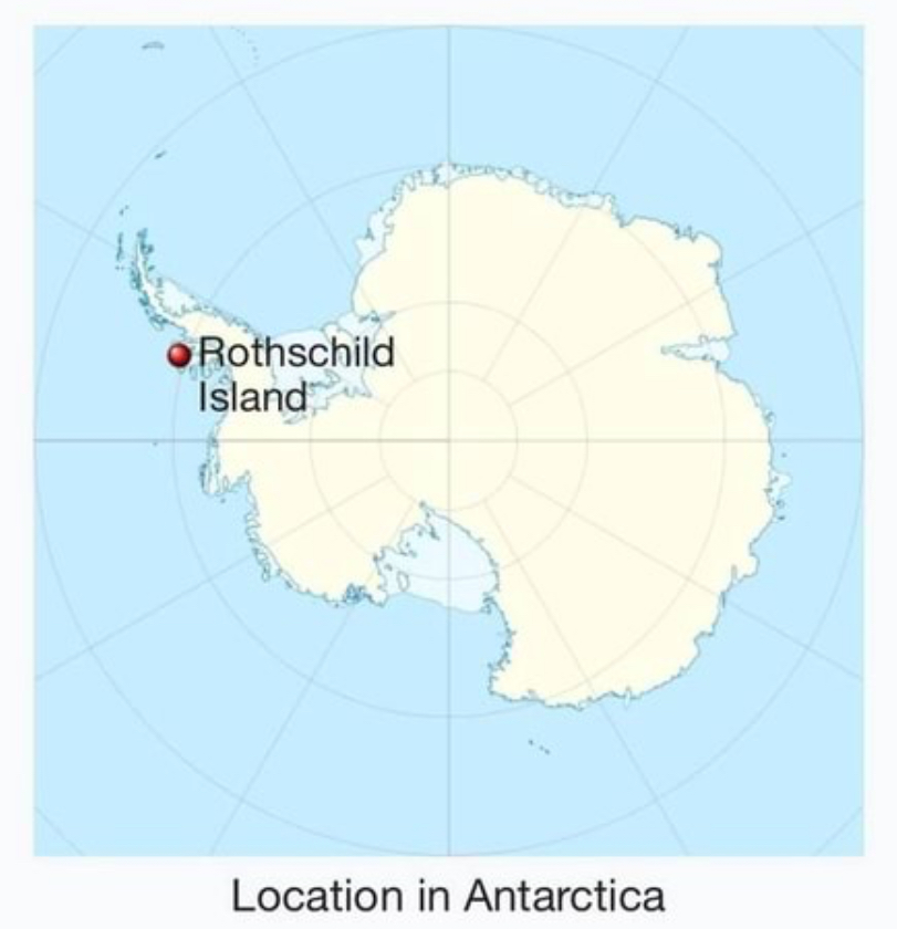 WHY
DO
                YOU THINK
THE ROTHSCHILDS

HAVE THEIR OWN

ISLAND IN ANTARCTICA?