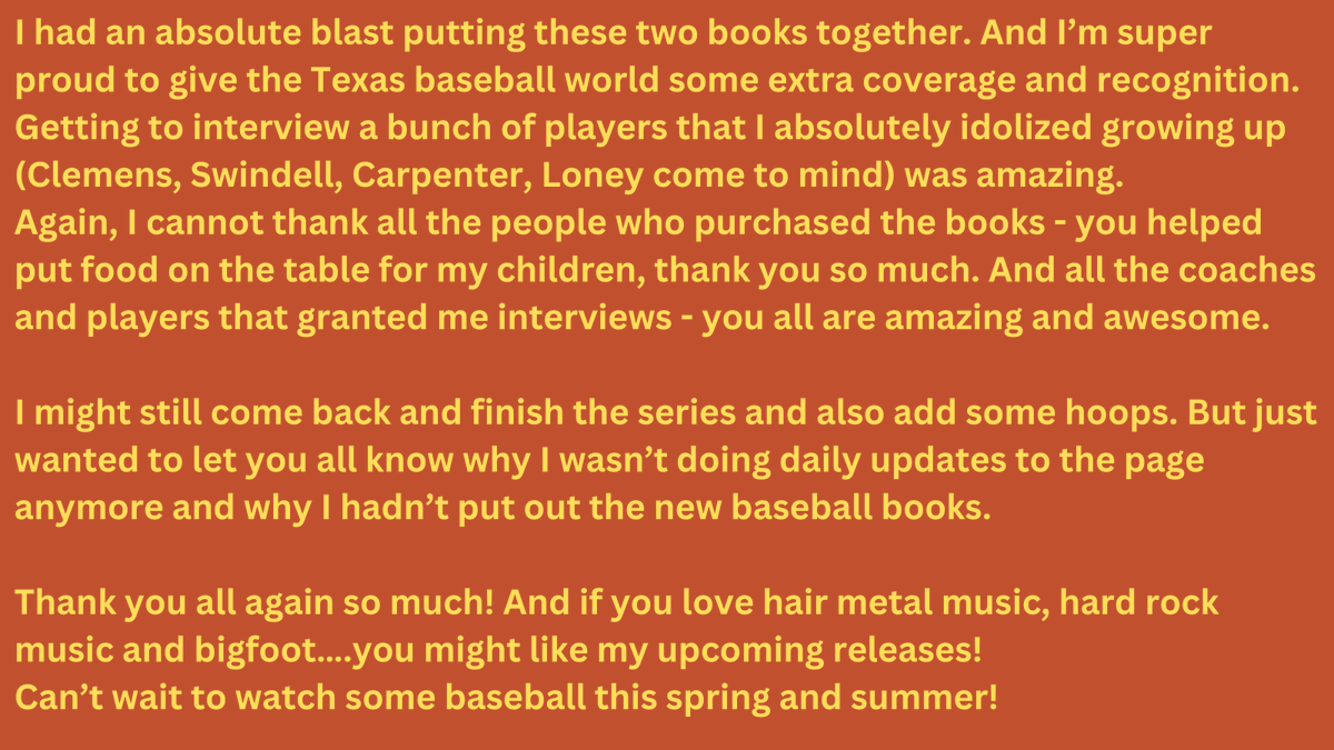 From the bottom of my heart - THANK YOU ALL. Coaches, players, fans and parents. Y'all made these two books possible and I cannot thank you enough.
But that's it??? Just two books and not updating this twitter page anymore? How come, you ask!
Please read the pages below.