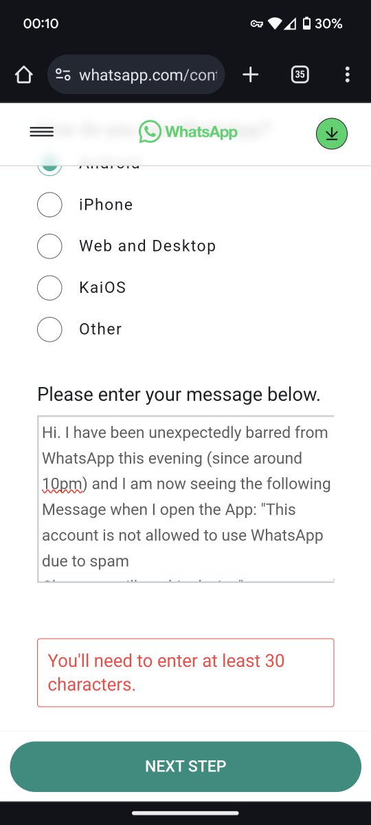 Hey <a href="/WhatsApp/">WhatsApp</a> , is there a problem with your Contact Page - as it's telling me I need to write over 30-characters to submit, even though I'm welllll over that! Please help if you can, as I'm currently locked out my account right now 🙏🙏 #THANKS