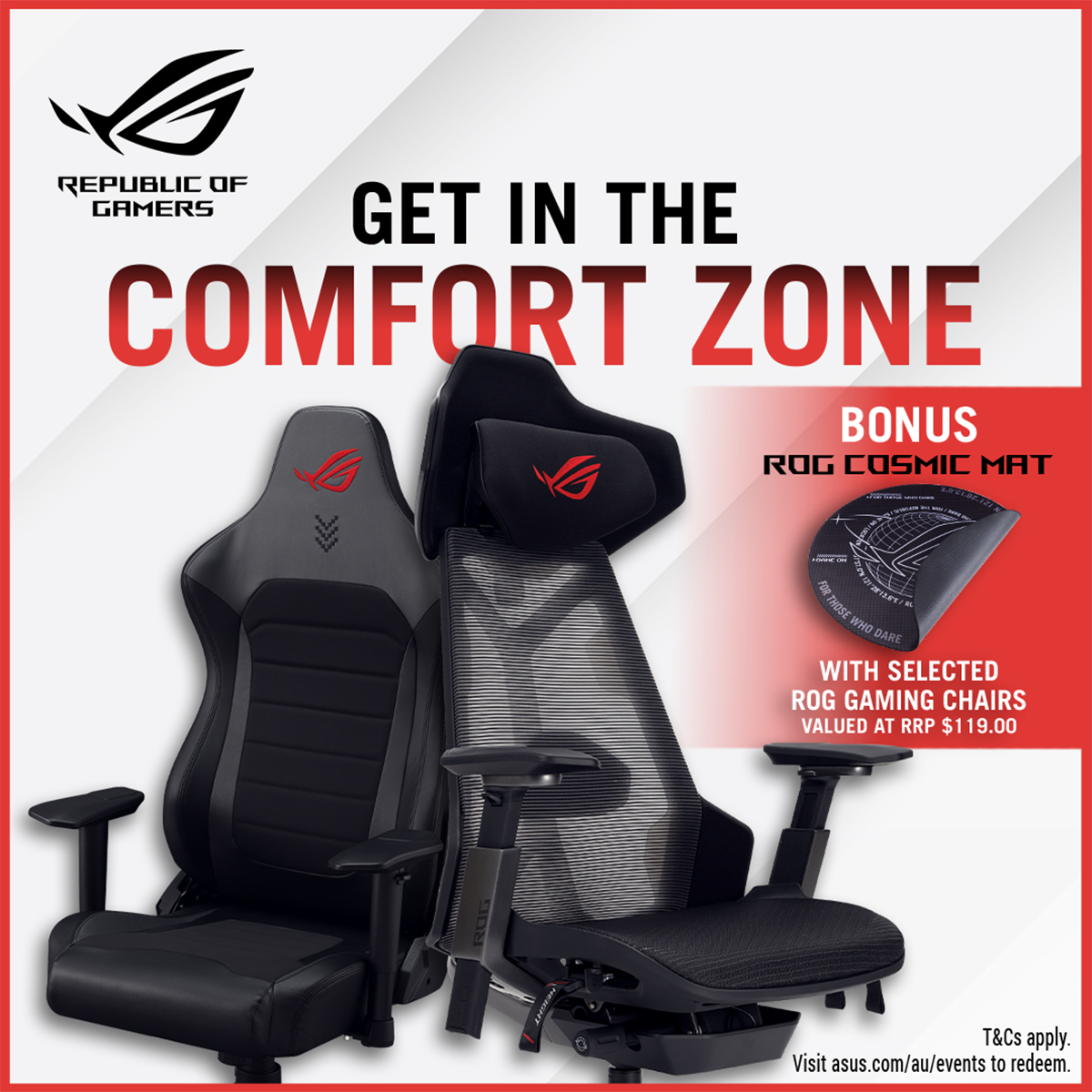 Get in the comfort zone! ROG Aethon and ROG Destrier gaming chairs available now. Purchase any selected ROG gaming chair and redeem a BONUS ROG Cosmic floor mat! 🌌 Limited time only, while stocks last. Visit asus.com/au/events for T&Cs.