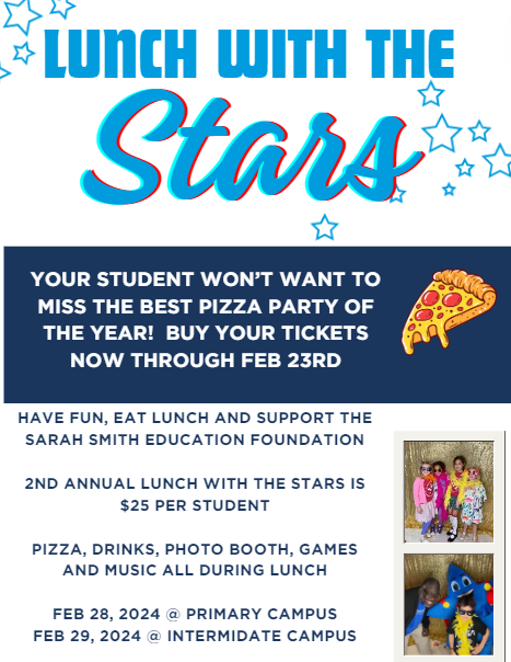 Your student won't want to miss the ultimate Pizza Party for a good cause!  Lunch with the stars is a pizza lunch party for our superstars and all proceeds go to the Sarah Smith Education Foundation. 

Look out for ticket sales in the weekly star!