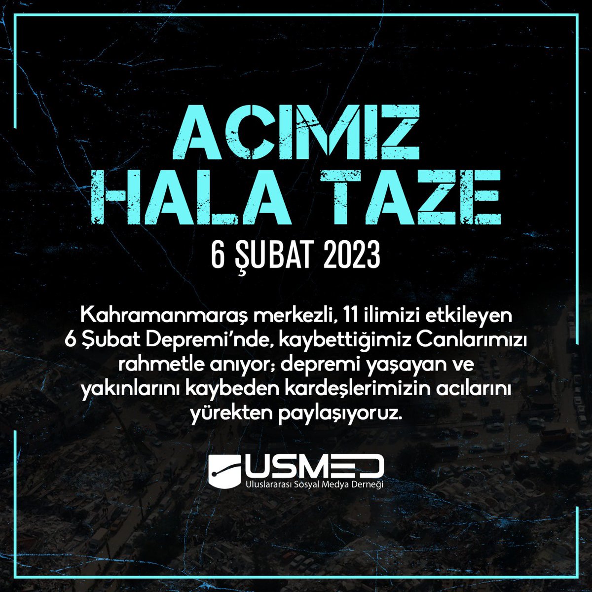 Acımız Hala Taze Kahramanmaraş merkezli, 11 ilimizi etkileyen #6ŞubatDepremi’nde, kaybettiğimiz Canlarımızı rahmetle anıyor; depremi yaşayan ve yakınlarını kaybeden kardeşlerimizin acılarını yürekten paylaşıyoruz. @saidercan