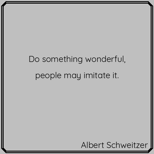 Words of wisdom. #AlbertSchweitzer