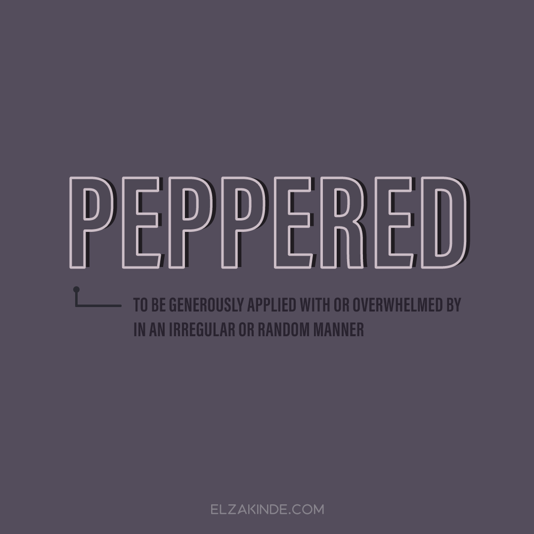 PEPPERED: to be generously applied with or overwhelmed by in an irregular or random manner.

Find more words worth collecting on my blog: elzakinde.com/category/word-… #wordnerd #wordcollector