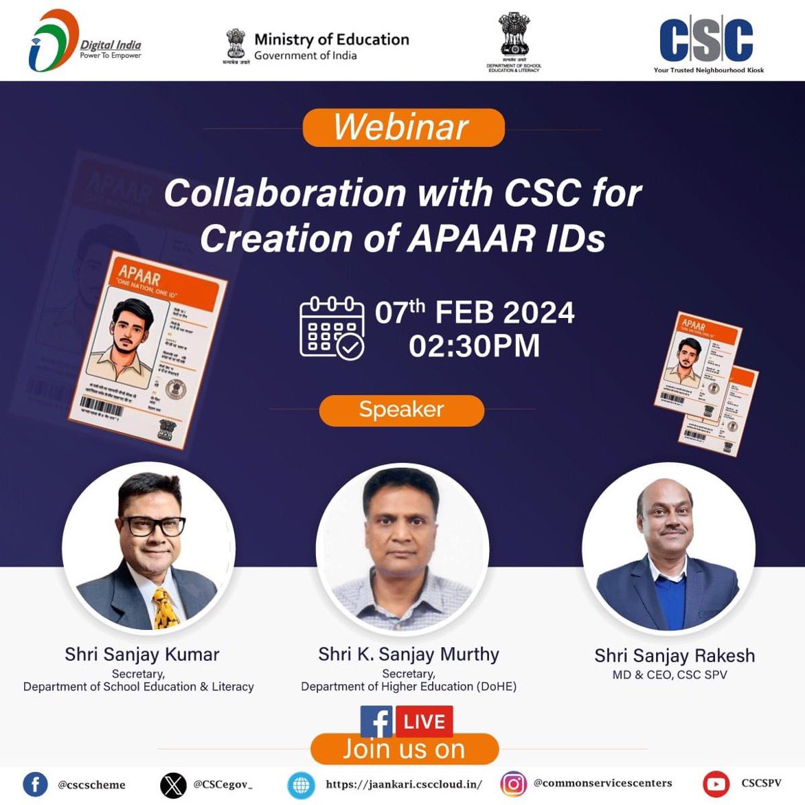Webinar Collaborations with CSC for the Creation of #APAAR IDs... In the Presence of Sh K. Sanjay Murthy, Secretary, DoHE, Sh Sanjay Kumar, Secretary, DSEL & Sh Sanjay Rakesh, MD & CEO, CSC SPV. Join us LIVE on the #CSC Facebook Page, on 7th FEB, 2024 from 2:30 PM onwards.
