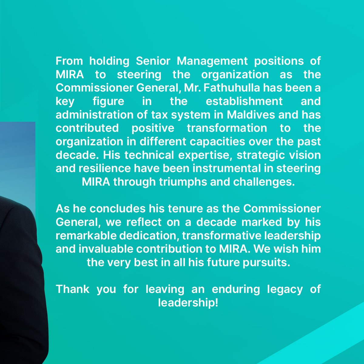MIRAmaldives's tweet photo. On behalf of the entire team at MIRA, we extend our deepest gratitude to Commissioner General of Taxation, Mr. Fathuhulla Jameel as he steps down from his role as the Commissioner General. With Mr. Fathuhulla at the helm, MIRA has reached numerous developmental milestones and the extraordinary impact he had on MIRA not only shaped the trajectory of the organization but have been instrumental in navigating MIRA towards its current heights of achievement.
Thank you for leaving an enduring legacy of leadership!