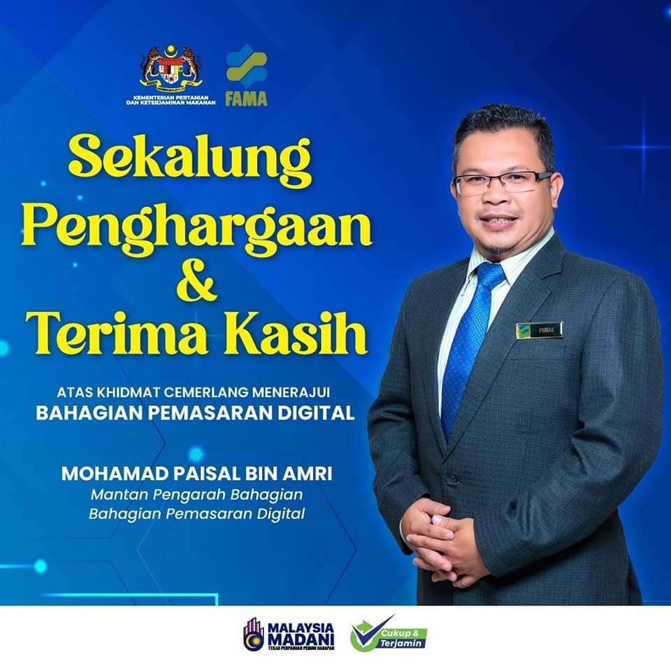 Sekalung penghargaan Dan  Terima Kasih yang tak terhingga kepada En Mohammad Paisal bin Amri yg telah menerajui Bahagian Pemasaran Digital.

Kalau tidak kerana unggas,
Tidaklah rosak padi disawah,
Kalaulah tidak kerana tugas,
Tidaklah kita akan berpisah.

Semoga terus maju jaya