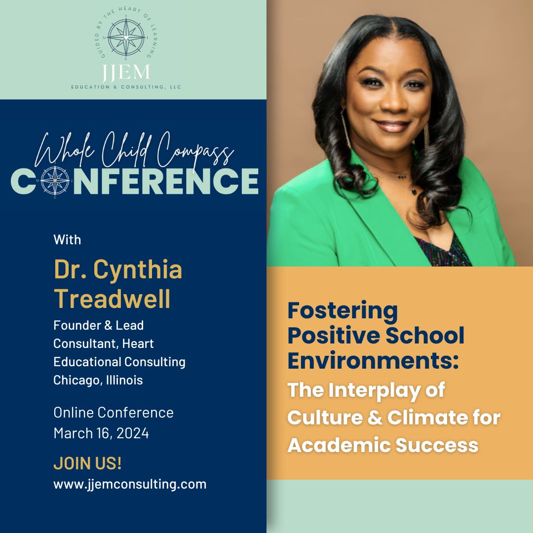 Join Dr. Treadwell at the Whole Child Compass Conference online for a special session on March 16th, where she will share insights on Fostering Positive School Environments: The Interplay of Culture and Climate for Academic Success. 
Learn more at jjemconsulting.com
