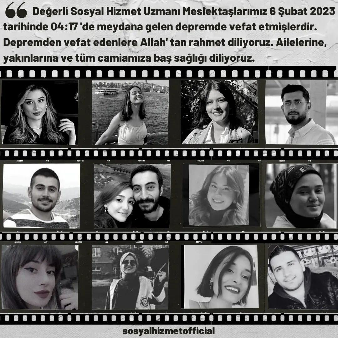 Değerli Sosyal Hizmet Uzmanı Meslektaşlarımız 6 Şubat 2023 tarihinde 04:17 'de meydana gelen depremde vefat etmişlerdi. Depremden vefat edenlere Allah' tan rahmet diliyoruz. 
#6subat2023