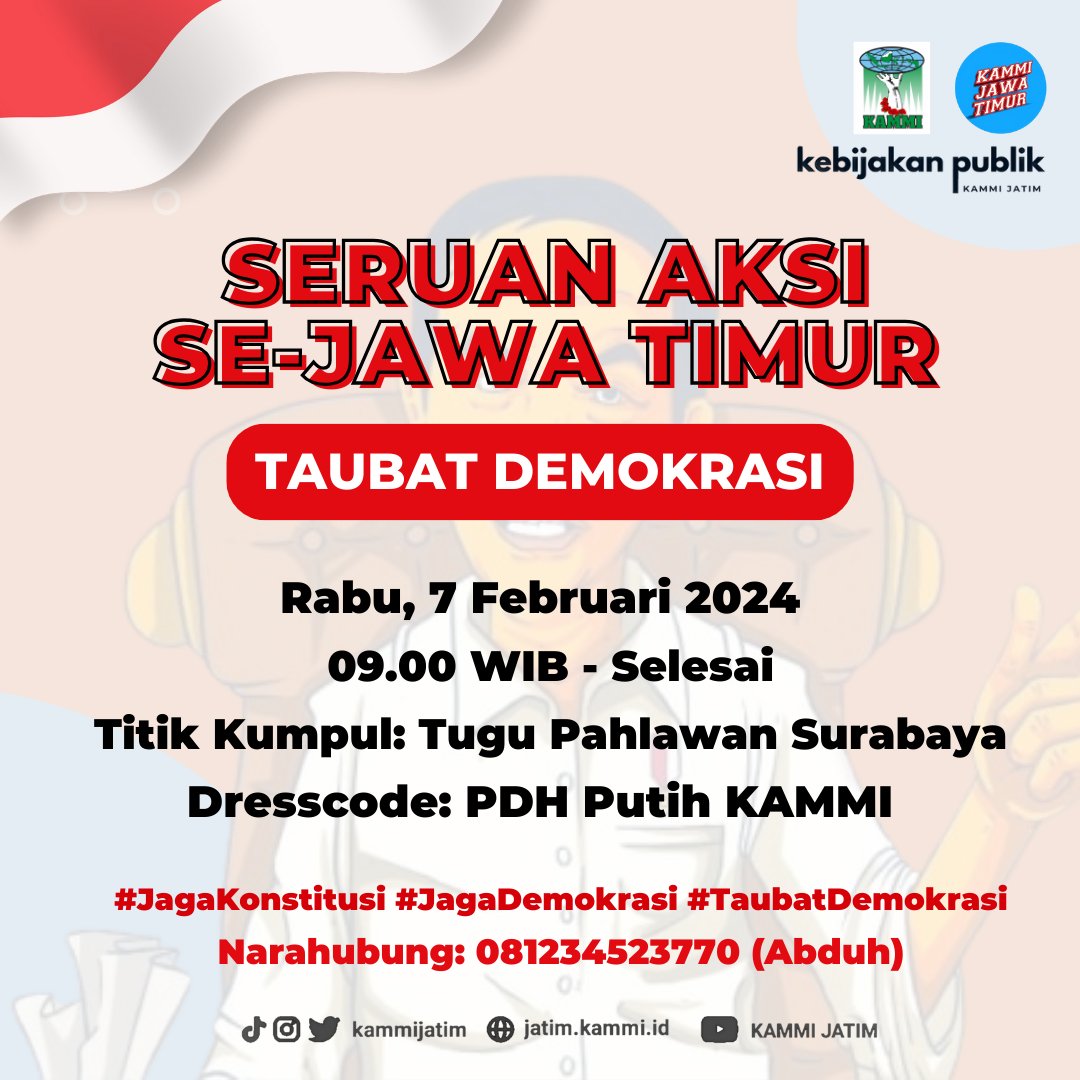 SERUAN AKSI SE-JAWA TIMUR
"TAUBAT DEMOKRASI"

🗓️ Rabu, 7 Februari 2024
⏰ 09.00 WIB - Selesai
💡 Titik Kumpul: Tugu Pahlawan Surabaya
🥼 Dresscode: PDH Putih KAMMI 

#JagaKonstitusi #JagaDemokrasi #TaubatDemokrasi

📱 Narahubung: 081234523770 (Abduh)